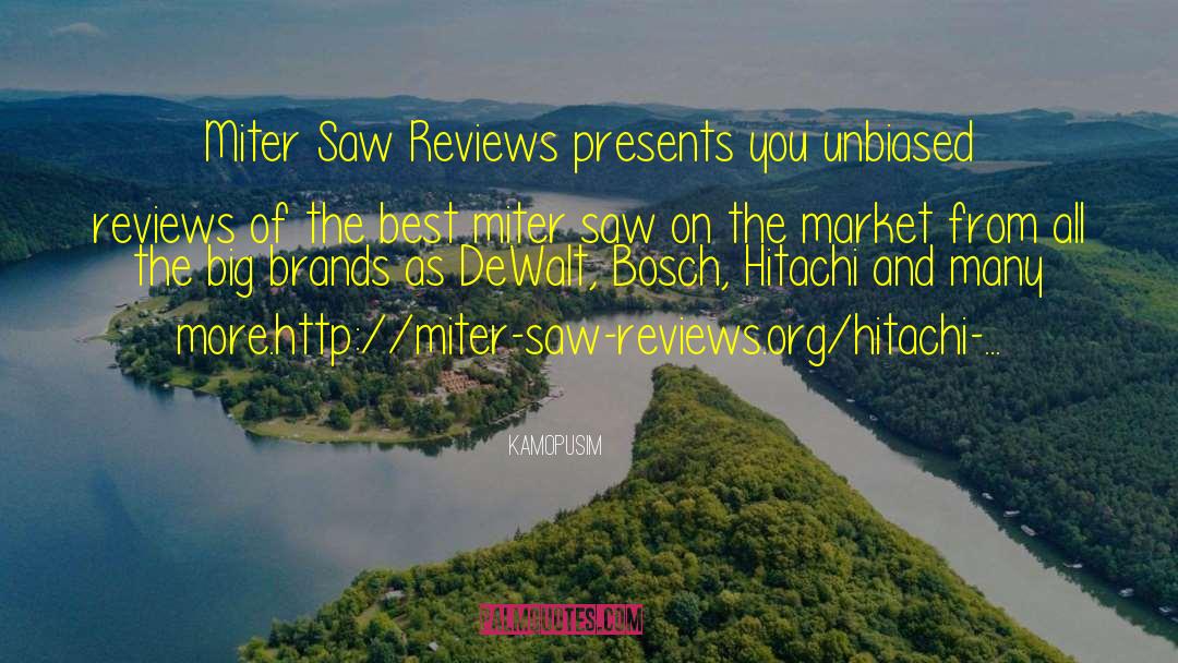 Kamopusim Quotes: Miter Saw Reviews presents you