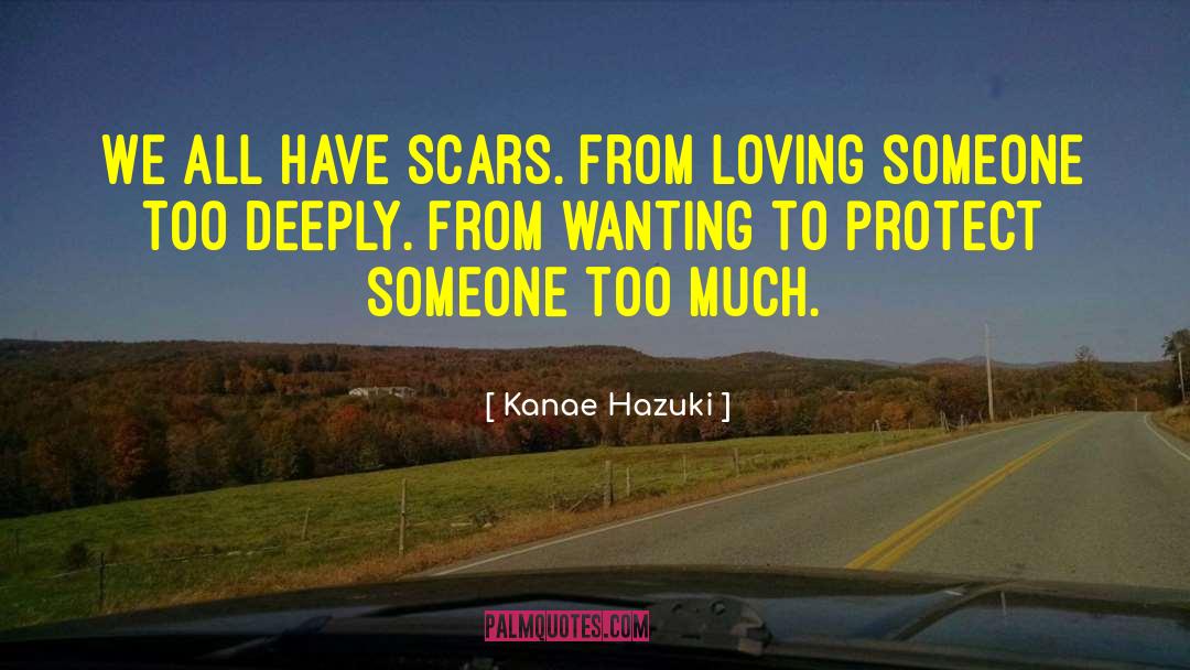 Kanae Hazuki Quotes: We all have scars. From