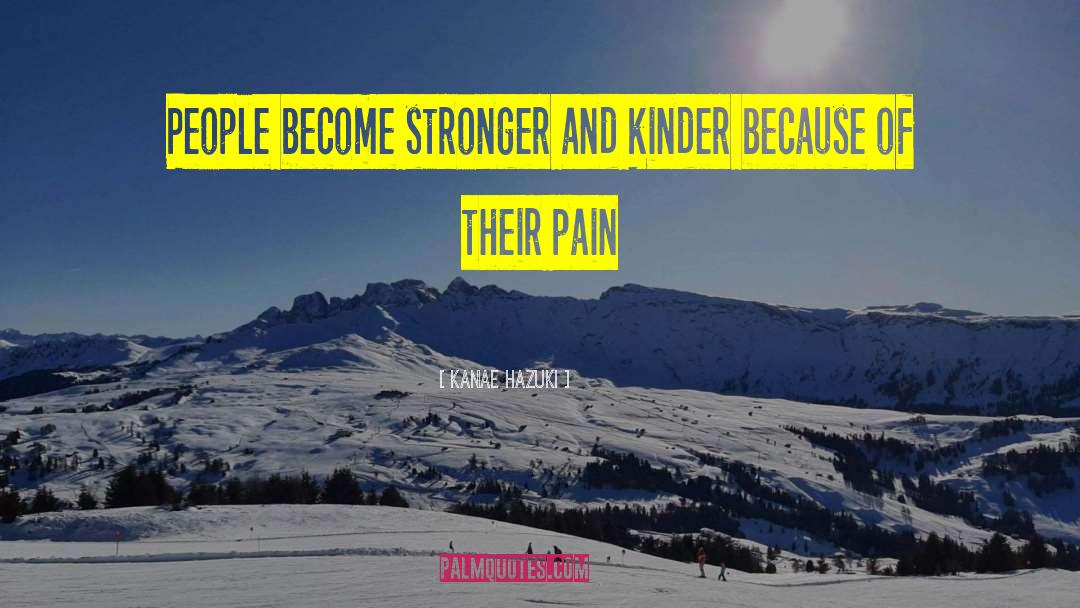 Kanae Hazuki Quotes: People become stronger and kinder