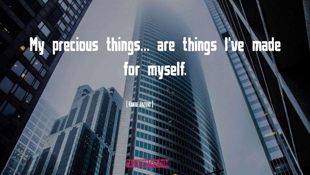 Kanae Hazuki Quotes: My precious things… are things