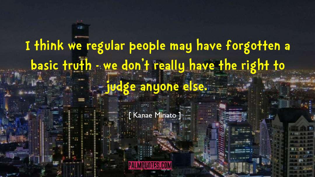 Kanae Minato Quotes: I think we regular people