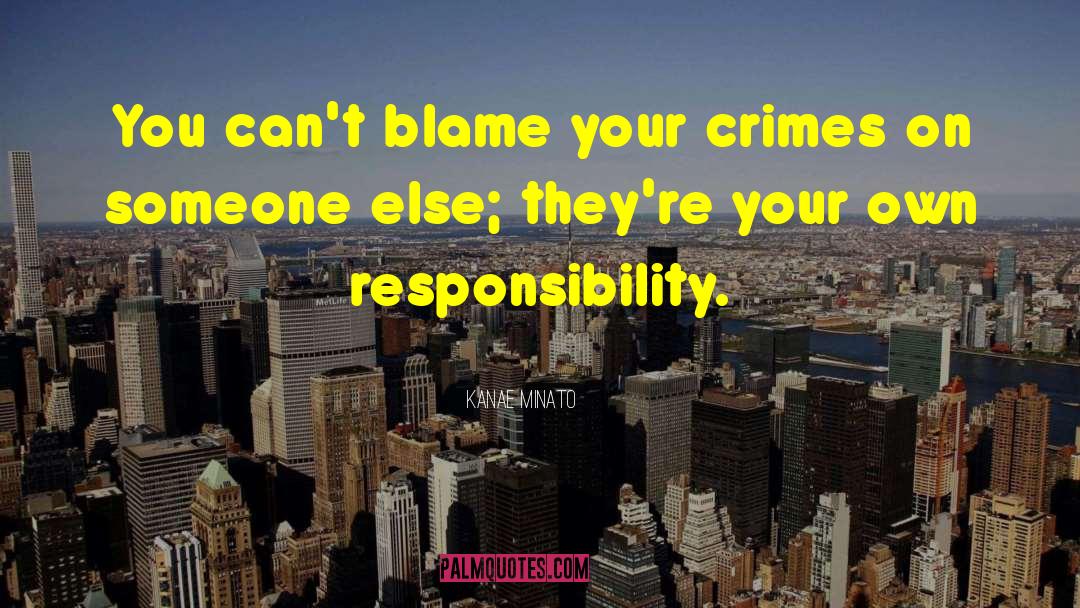 Kanae Minato Quotes: You can't blame your crimes