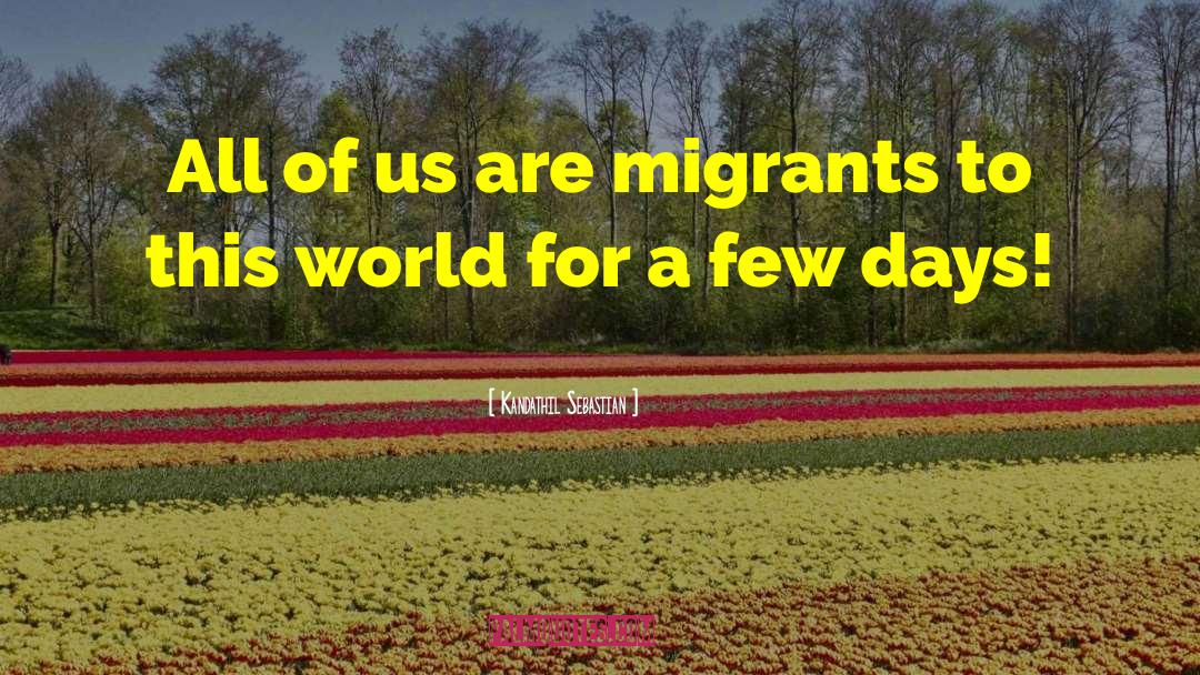 Kandathil Sebastian Quotes: All of us are migrants