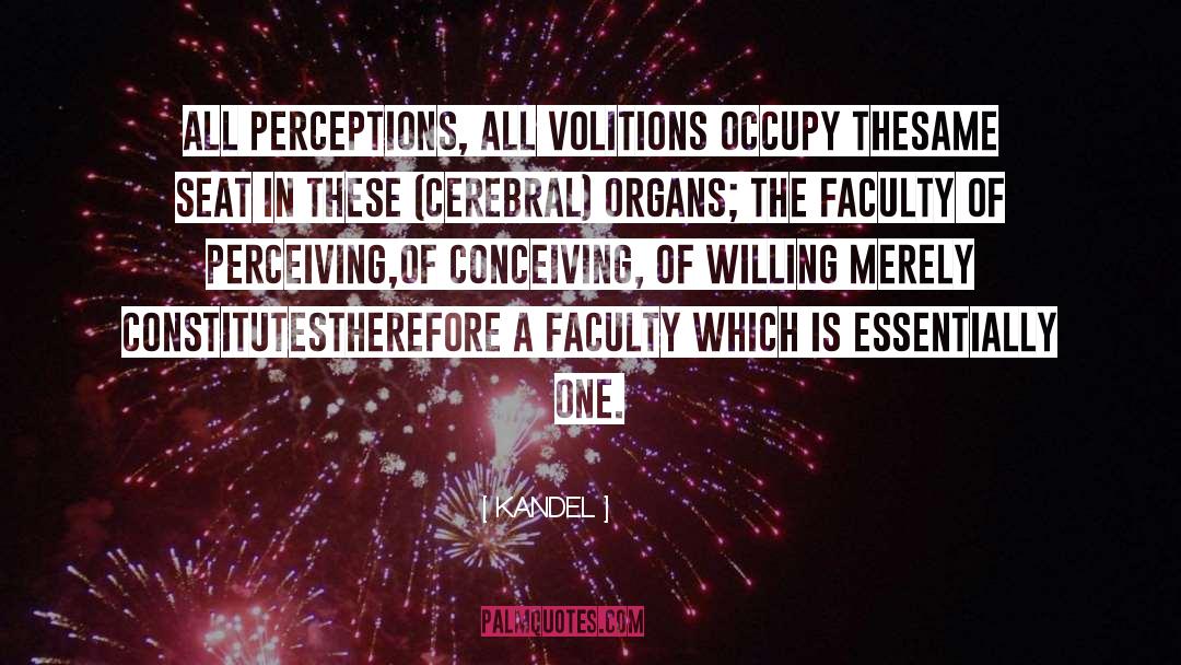 KANDEL Quotes: All perceptions, all volitions occupy