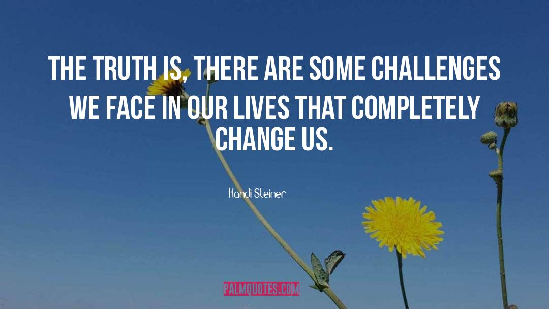 Kandi Steiner Quotes: The truth is, there are