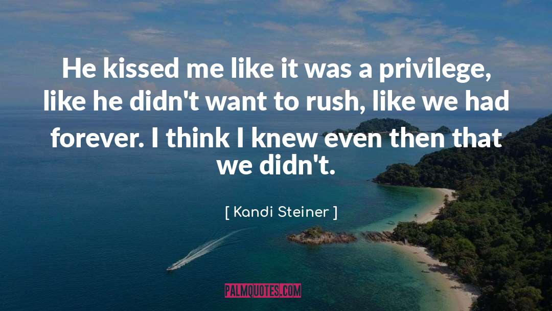 Kandi Steiner Quotes: He kissed me like it