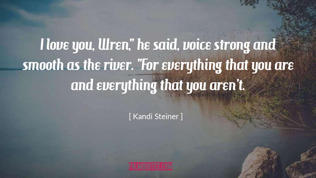 Kandi Steiner Quotes: I love you, Wren,