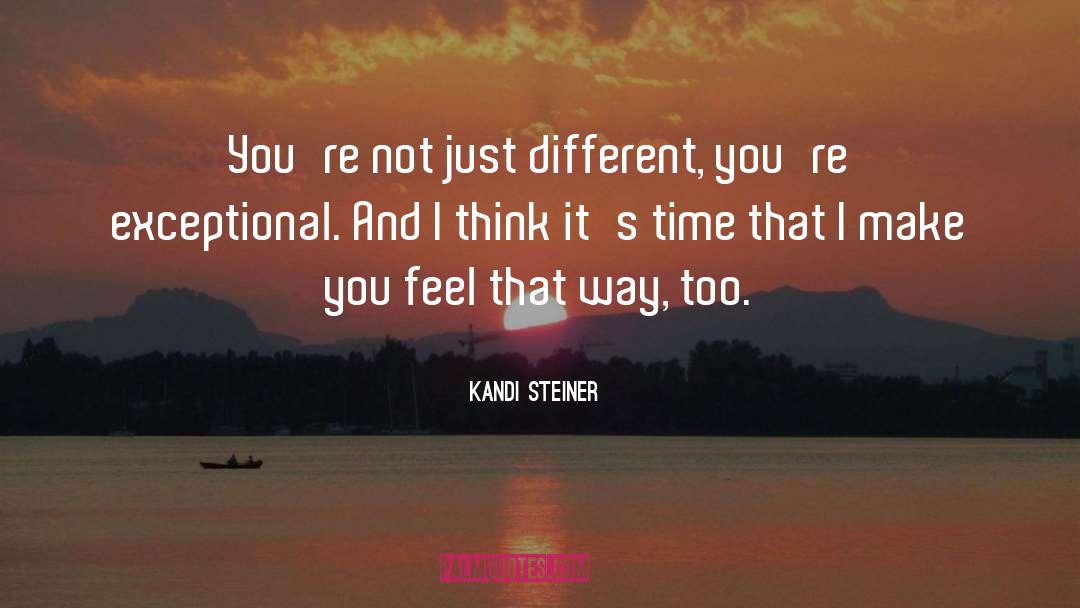 Kandi Steiner Quotes: You're not just different, you're