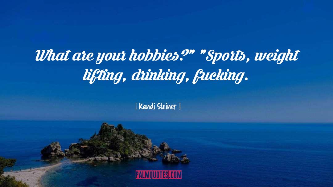 Kandi Steiner Quotes: What are your hobbies?