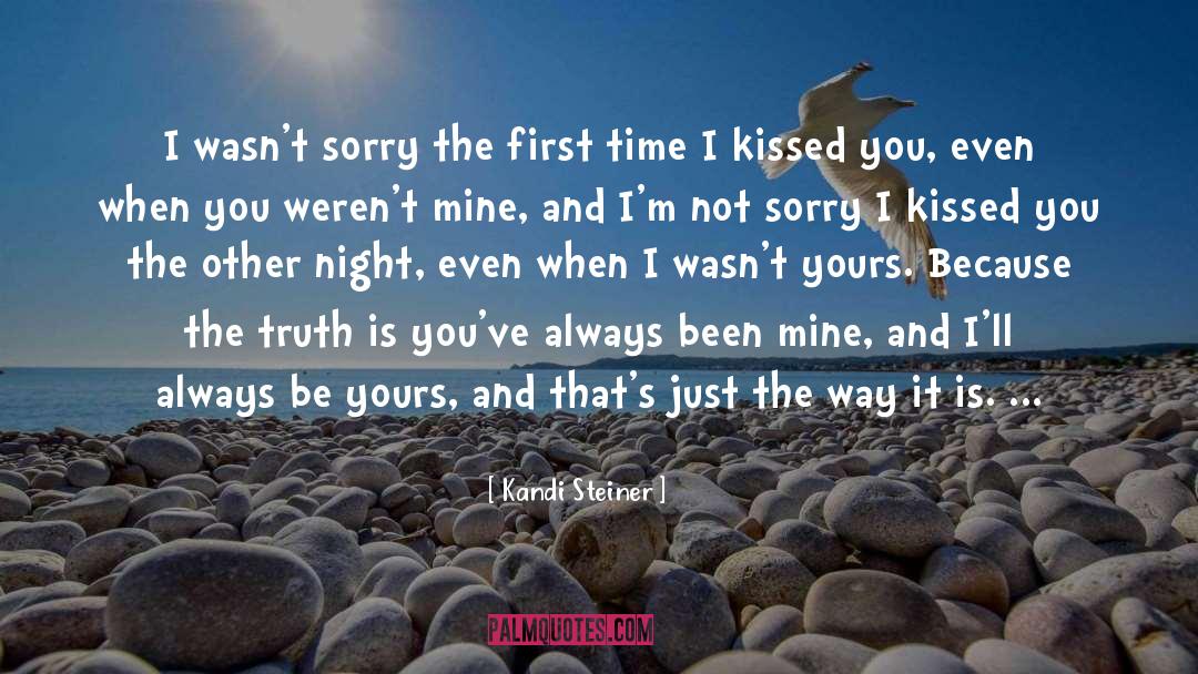 Kandi Steiner Quotes: I wasn't sorry the first