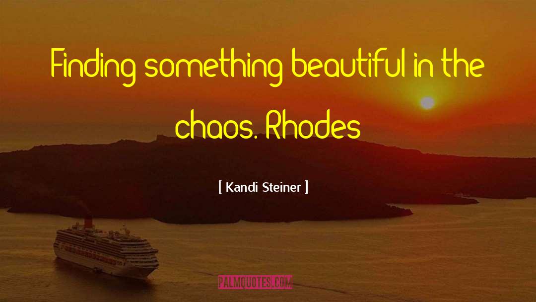 Kandi Steiner Quotes: Finding something beautiful in the