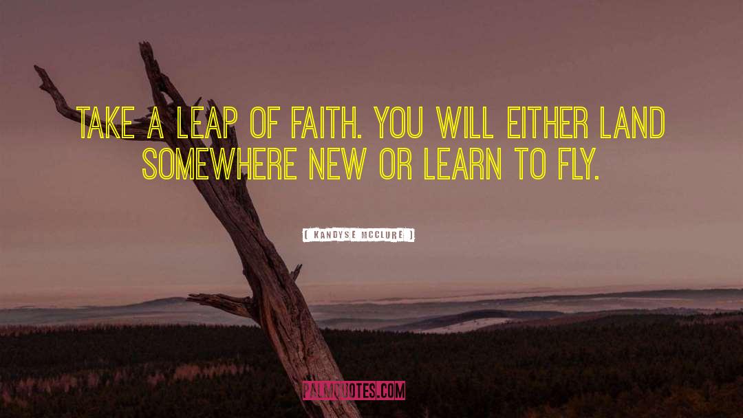 Kandyse McClure Quotes: Take a leap of faith.