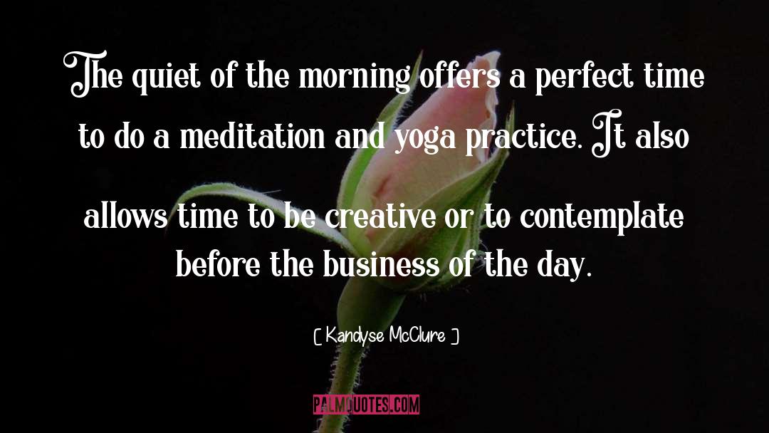 Kandyse McClure Quotes: The quiet of the morning