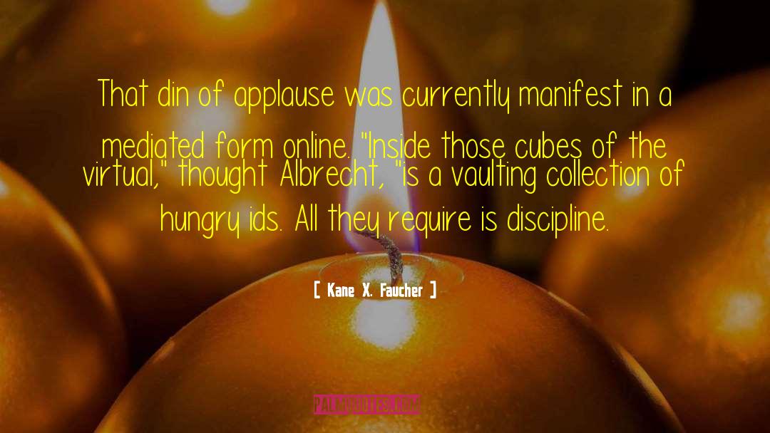 Kane X. Faucher Quotes: That din of applause was