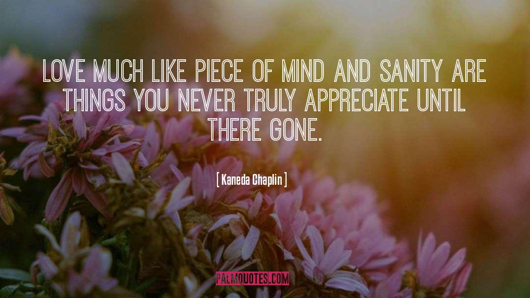 Kaneda Chaplin Quotes: Love much like piece of