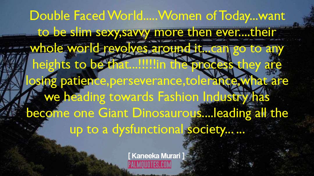 Kaneeka Murari Quotes: Double Faced World.....Women of Today...want