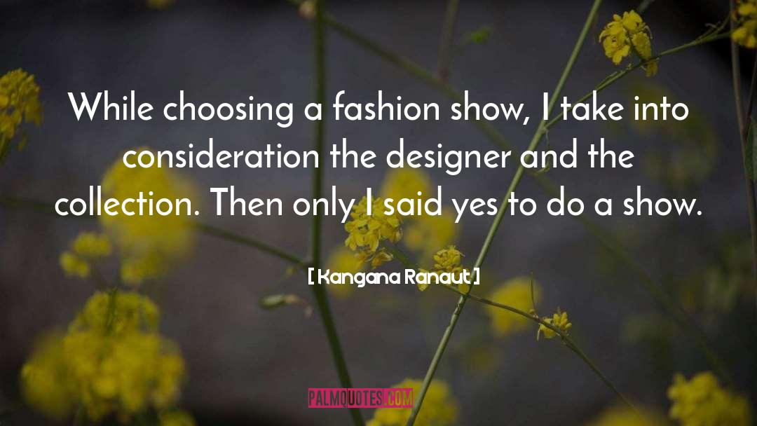 Kangana Ranaut Quotes: While choosing a fashion show,