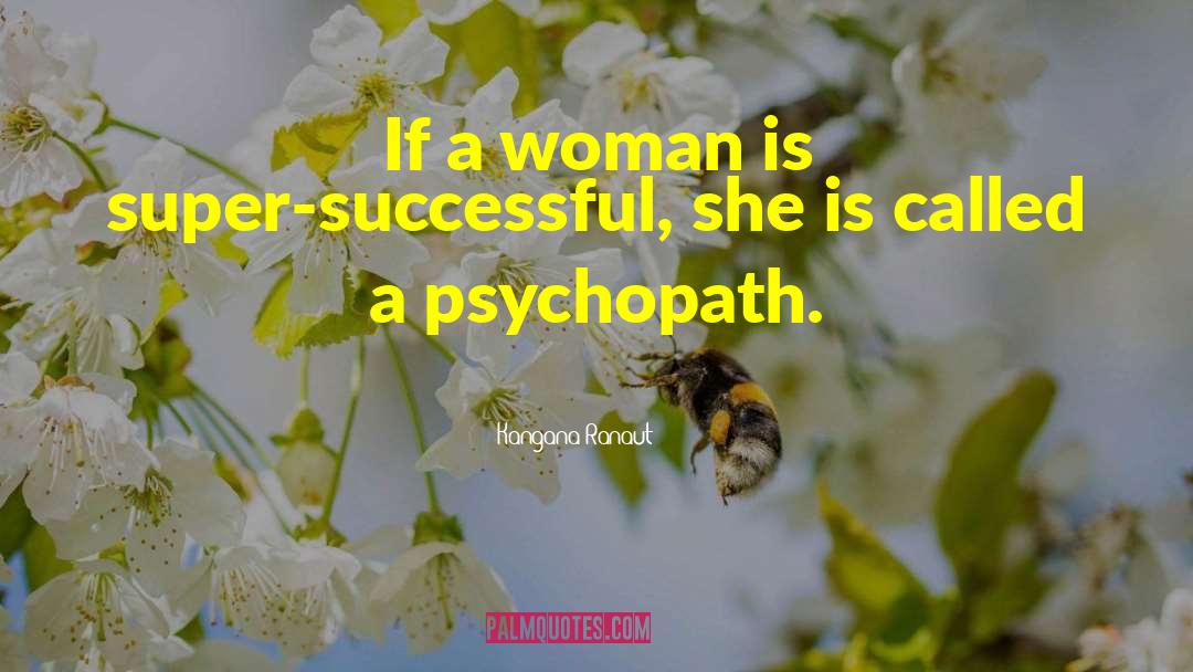 Kangana Ranaut Quotes: If a woman is super-successful,
