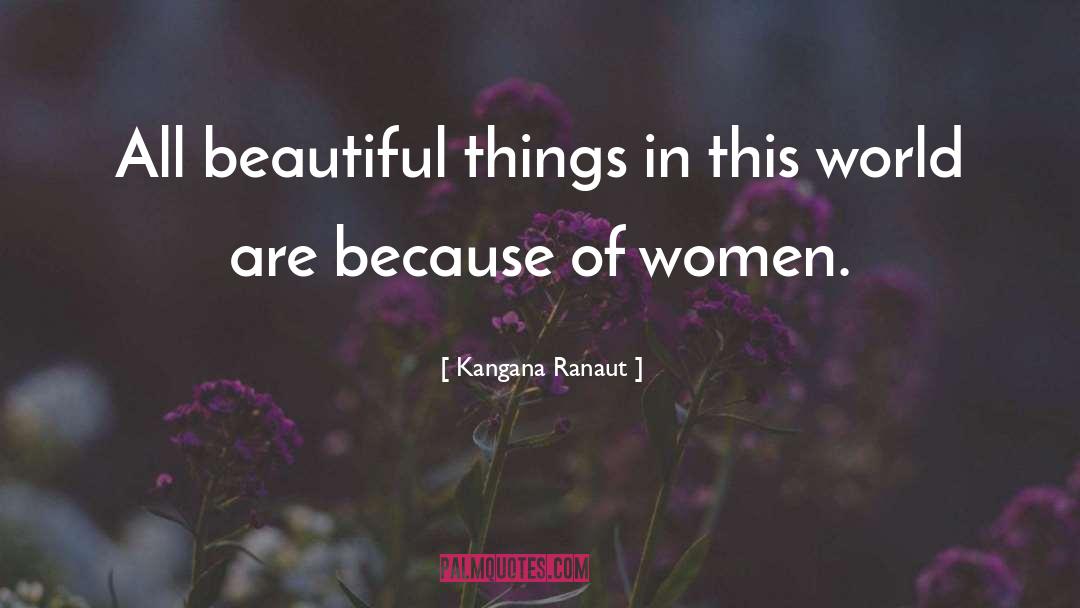Kangana Ranaut Quotes: All beautiful things in this