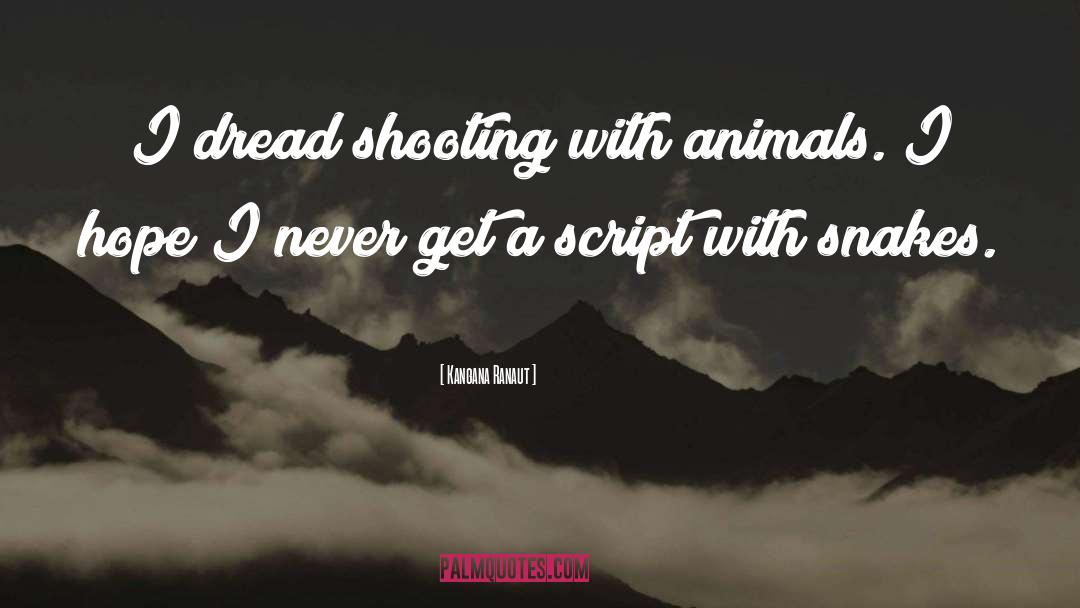 Kangana Ranaut Quotes: I dread shooting with animals.