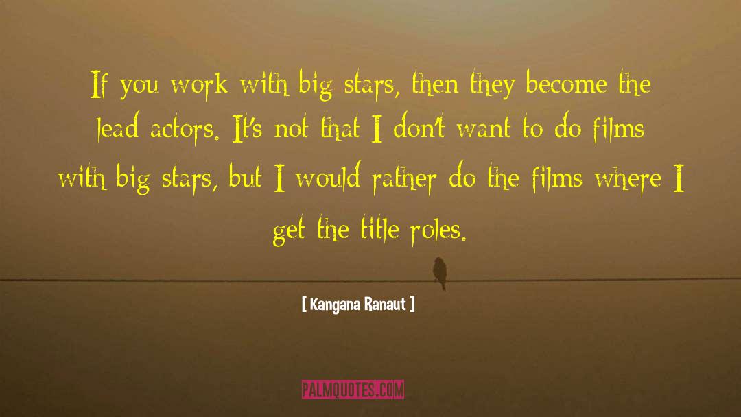 Kangana Ranaut Quotes: If you work with big