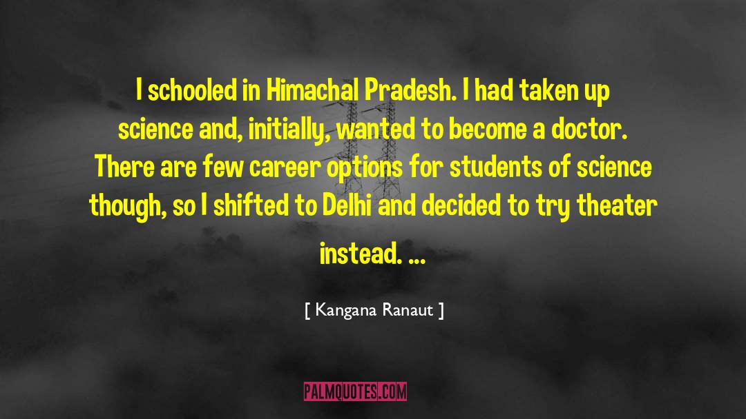 Kangana Ranaut Quotes: I schooled in Himachal Pradesh.