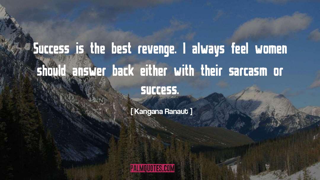 Kangana Ranaut Quotes: Success is the best revenge.