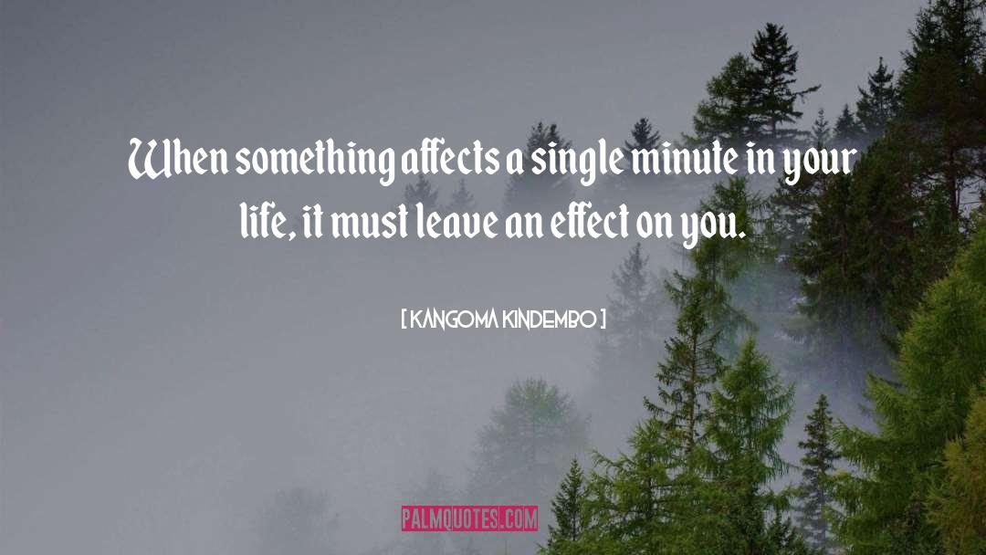Kangoma Kindembo Quotes: When something affects a single