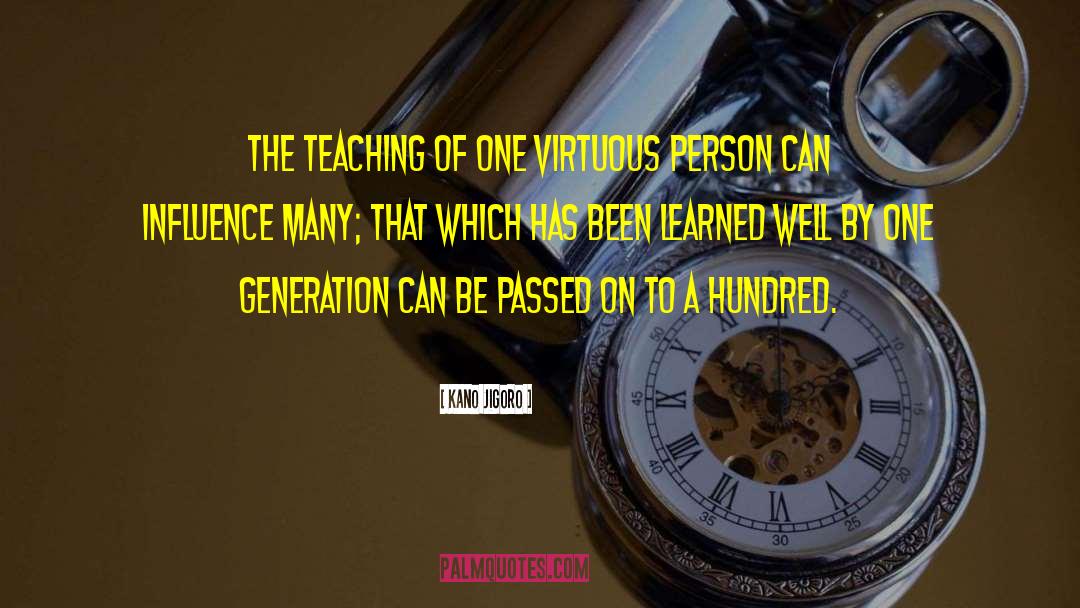 Kano Jigoro Quotes: The teaching of one virtuous