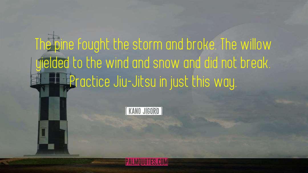 Kano Jigoro Quotes: The pine fought the storm