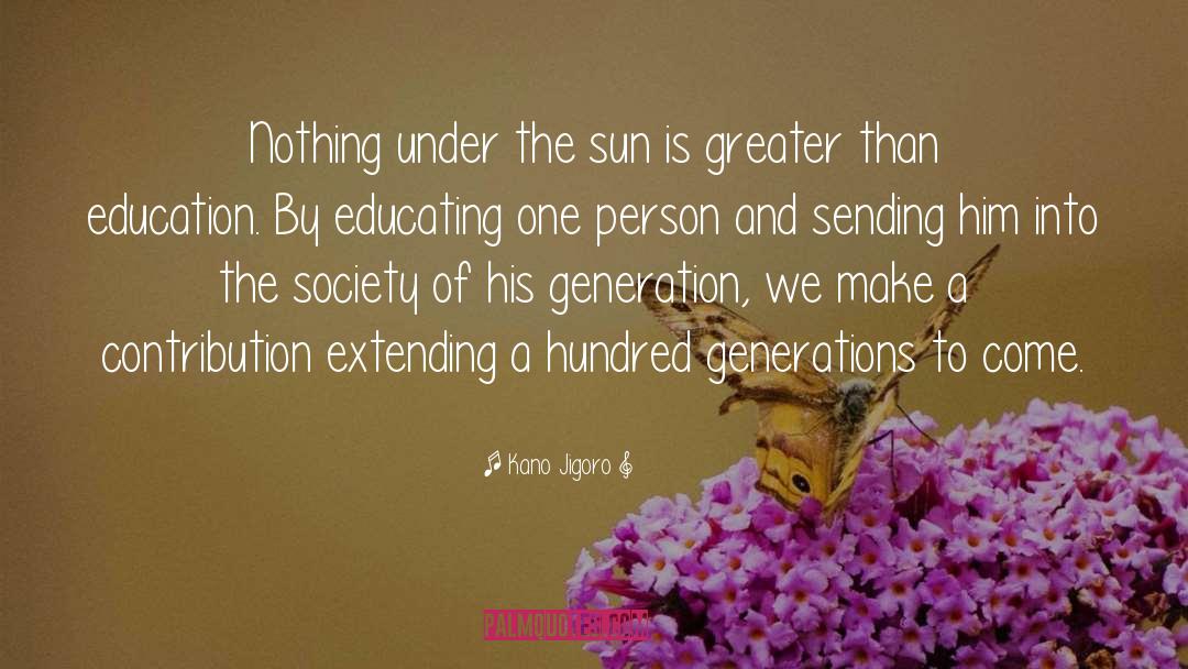 Kano Jigoro Quotes: Nothing under the sun is