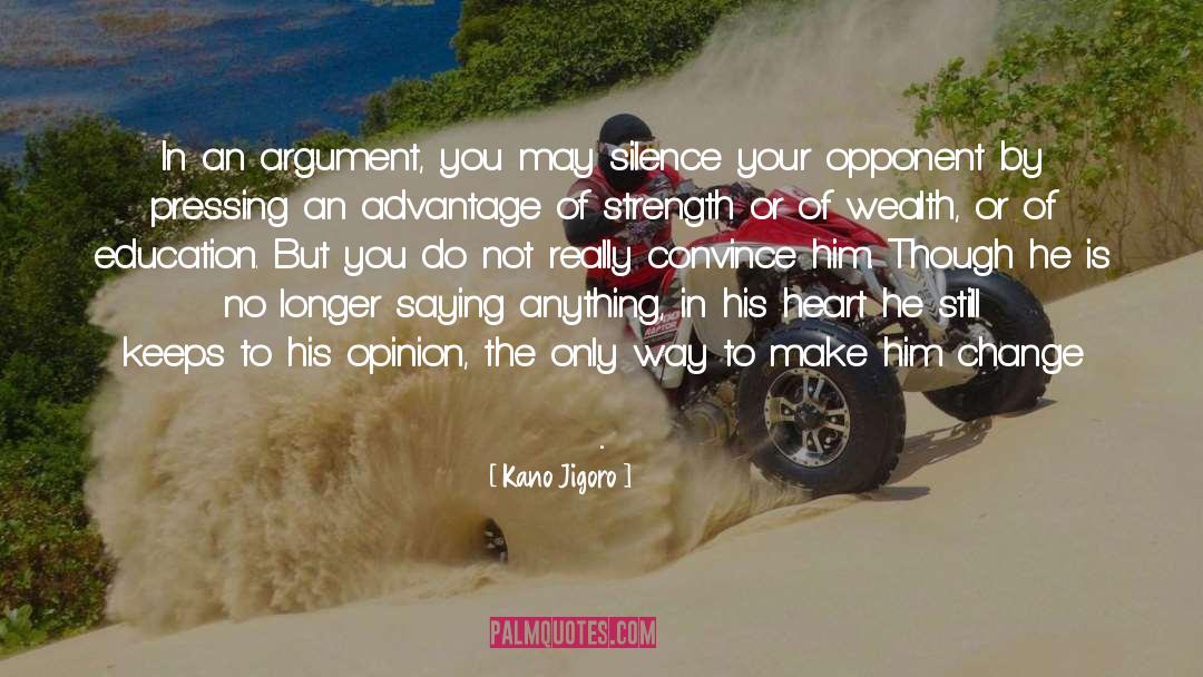 Kano Jigoro Quotes: In an argument, you may
