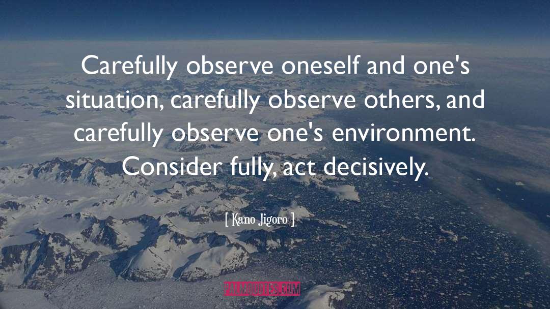 Kano Jigoro Quotes: Carefully observe oneself and one's
