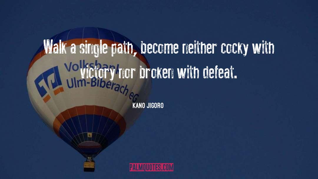 Kano Jigoro Quotes: Walk a single path, become