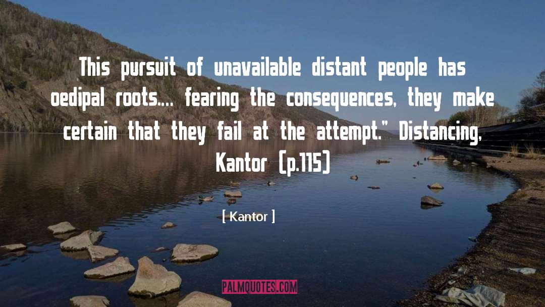 Kantor Quotes: This pursuit of unavailable distant