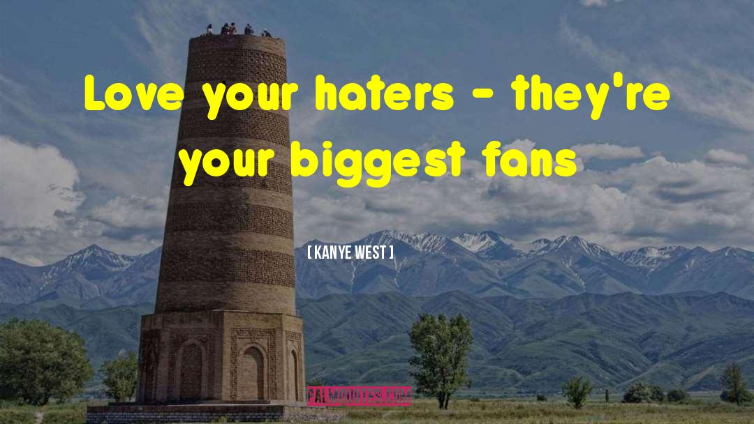 Kanye West Quotes: Love your haters - they're