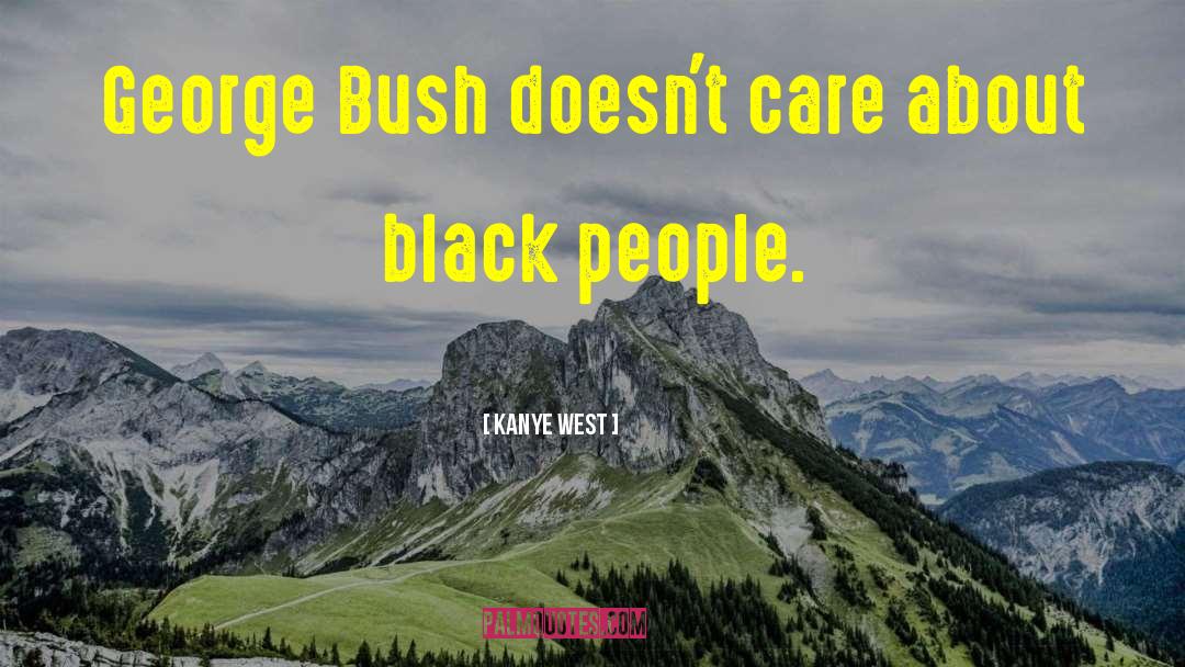 Kanye West Quotes: George Bush doesn't care about
