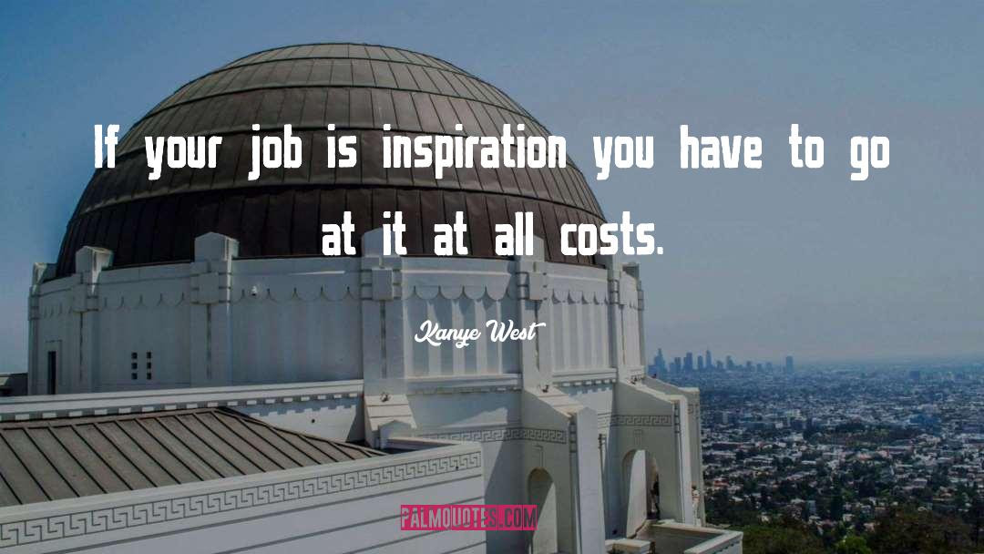 Kanye West Quotes: If your job is inspiration