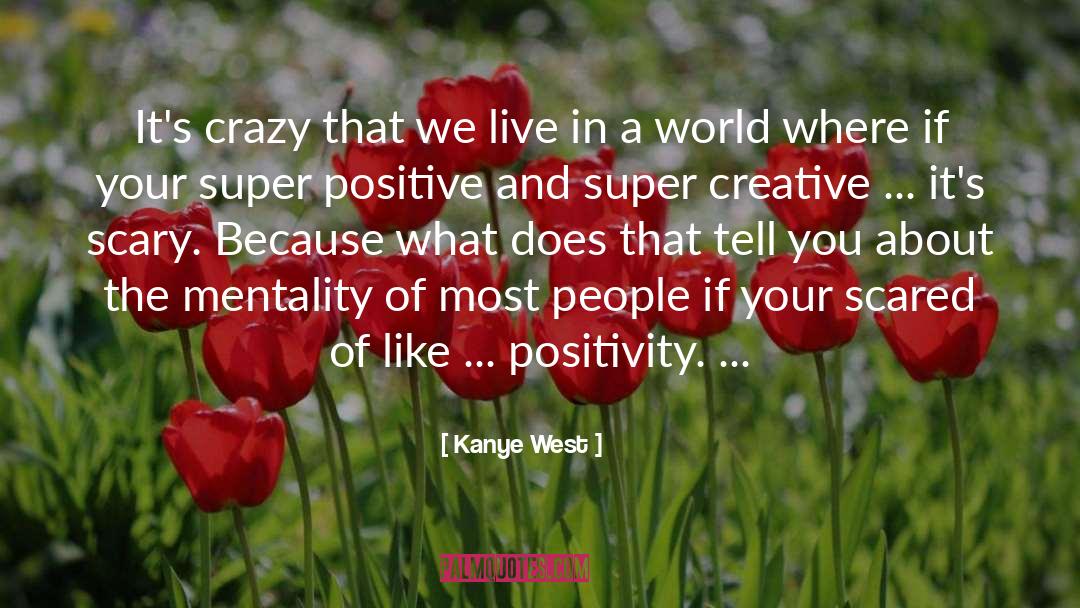 Kanye West Quotes: It's crazy that we live