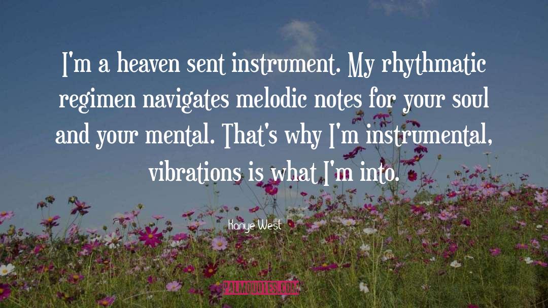 Kanye West Quotes: I'm a heaven sent instrument.