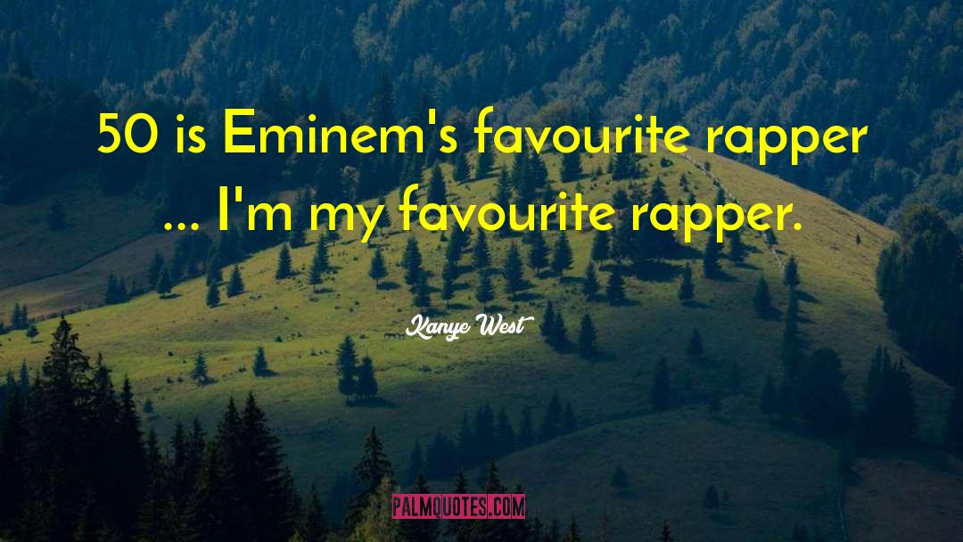 Kanye West Quotes: 50 is Eminem's favourite rapper