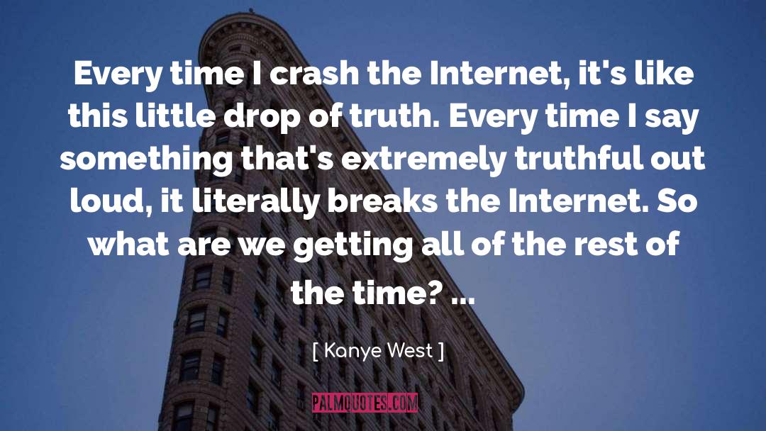 Kanye West Quotes: Every time I crash the