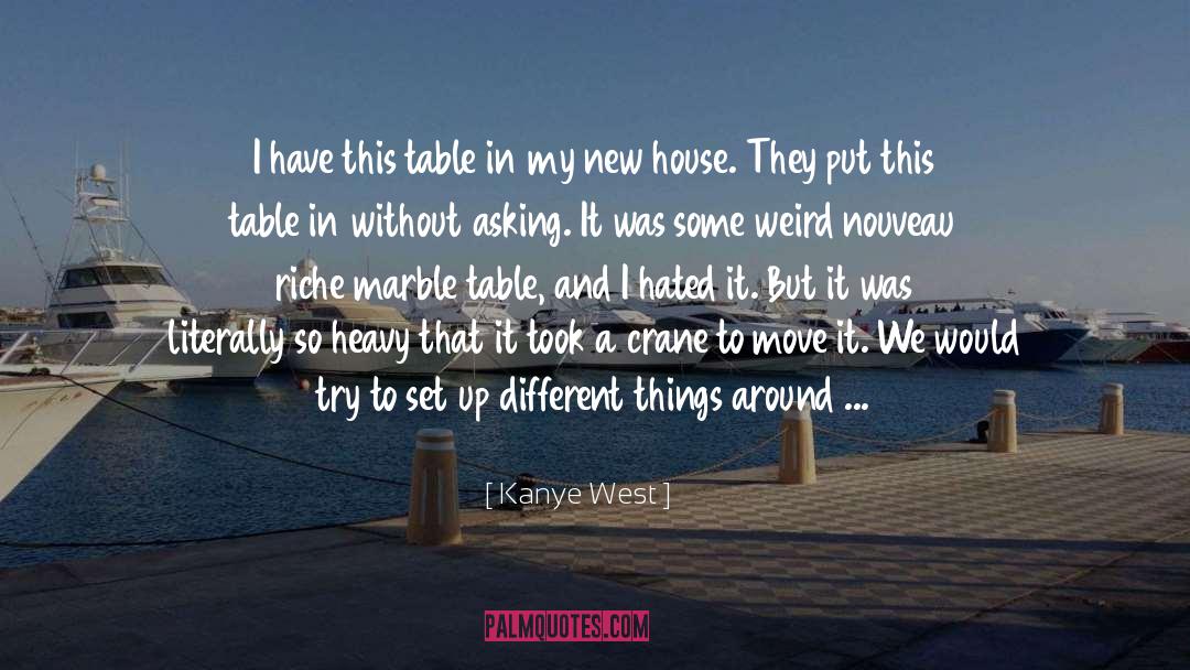 Kanye West Quotes: I have this table in