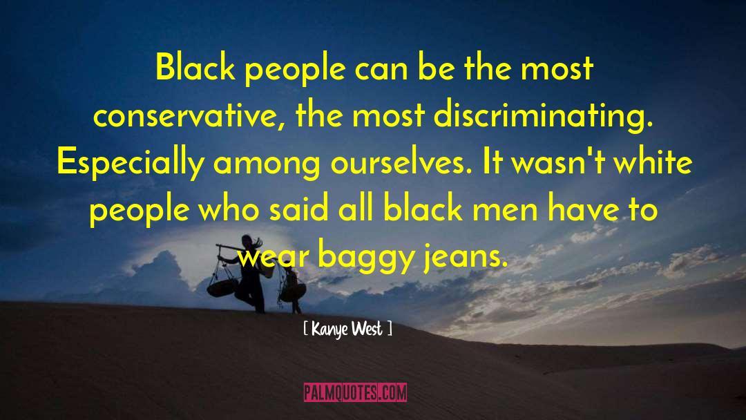 Kanye West Quotes: Black people can be the