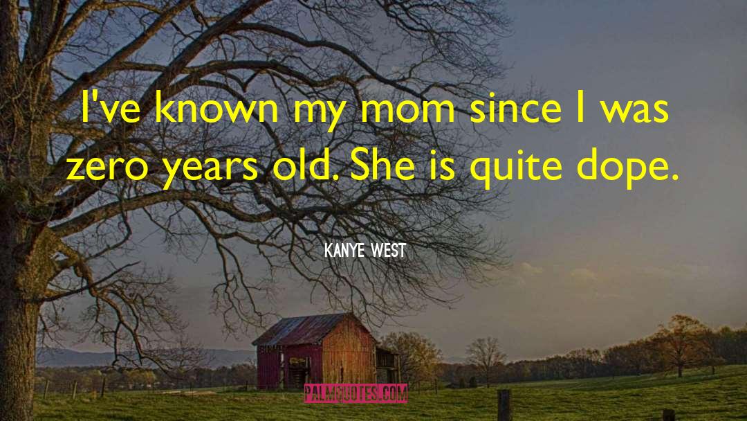 Kanye West Quotes: I've known my mom since