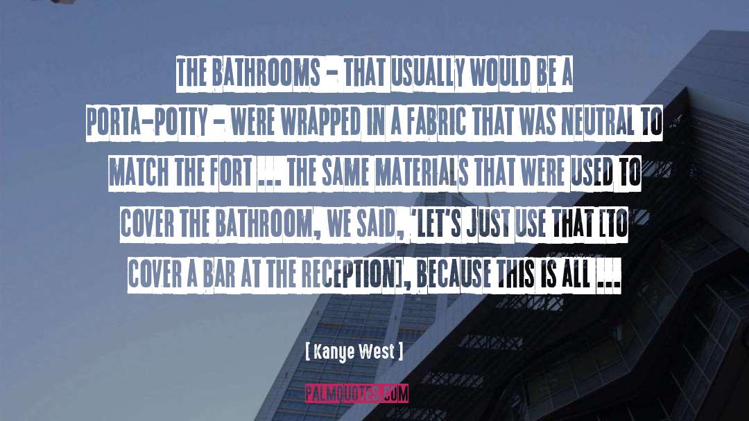 Kanye West Quotes: The bathrooms - that usually