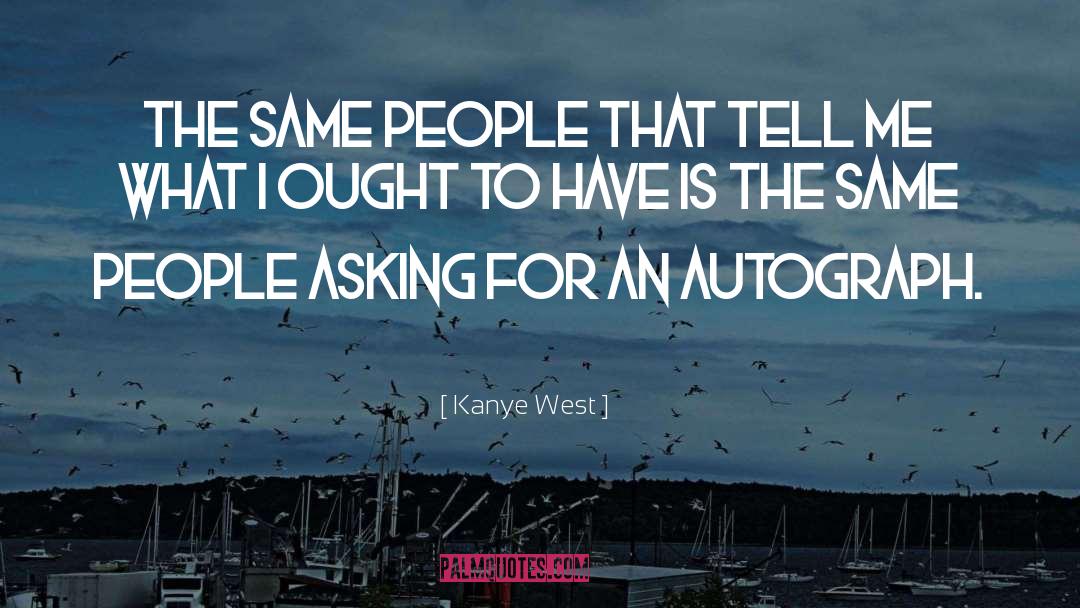 Kanye West Quotes: The same people that tell