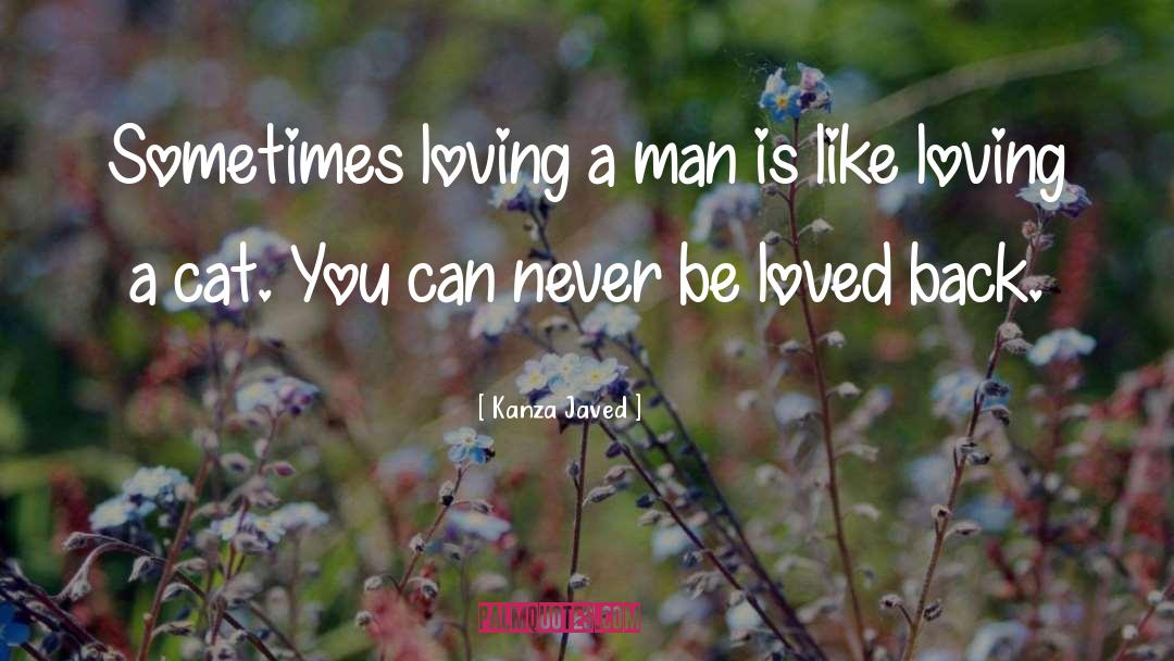 Kanza Javed Quotes: Sometimes loving a man is