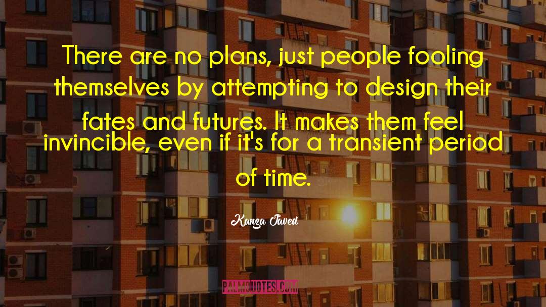 Kanza Javed Quotes: There are no plans, just