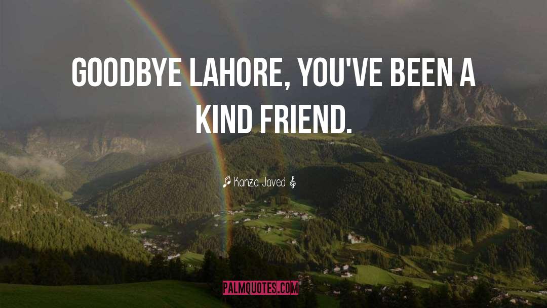 Kanza Javed Quotes: Goodbye Lahore, you've been a